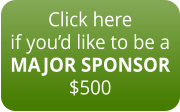 Click here if you’d like to be a MAJOR SPONSOR $500