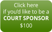 Click here if you’d like to be a COURT SPONSOR $100