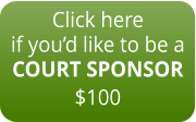 Click here if you’d like to be a COURT SPONSOR $100